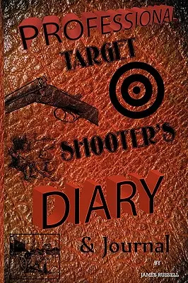 Dziennik profesjonalnego strzelca wyborowego - Professional Target Shooter's Diary & Journal