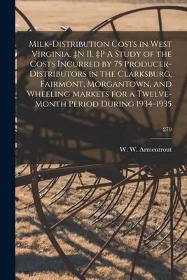 Koszty dystrybucji mleka w Wirginii Zachodniej. +n II, +p A Study of the Costs Incurred by 75 Producer-distributors in the Clarksburg, Fairmont, Morgantown, - Milk-distribution Costs in West Virginia. +n II, +p A Study of the Costs Incurred by 75 Producer-distributors in the Clarksburg, Fairmont, Morgantown,