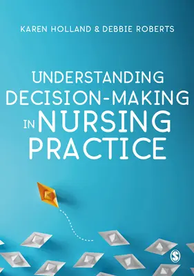 Zrozumienie podejmowania decyzji w praktyce pielęgniarskiej - Understanding Decision-Making in Nursing Practice