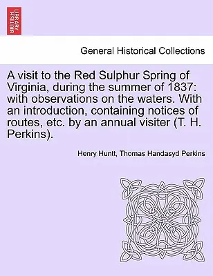 A Visit to the Red Sulphur Spring of Virginia, During the Summer of 1837: With Observations on the Waters. with an Introduction, Containing Notices of