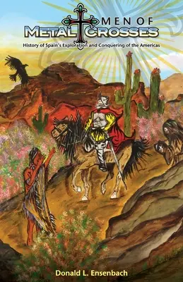 Ludzie z metalu i krzyży: Historia hiszpańskiej eksploracji i podboju Meksyku - Men of Metal and Crosses: History of Spain's Exploration and Conquering of Mexico