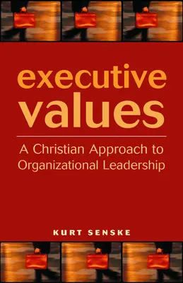 Wartości menedżerskie: Chrześcijańskie podejście do przywództwa organizacyjnego - Executive Values: A Christian Approach to Organizational Leadership