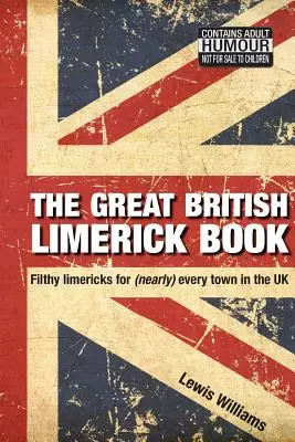 Wielka brytyjska księga limeryków: Plugawe limeryki dla (prawie) każdego miasta w Wielkiej Brytanii - The Great British Limerick Book: Filthy Limericks for (Nearly) Every Town in the UK