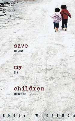 Uratuj moje dzieci: Historia miłości ojca - Save My Children: The Story of a Father's Love