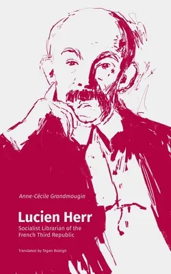 Lucien Herr: Socjalistyczny bibliotekarz Trzeciej Republiki Francuskiej - Lucien Herr: Socialist Librarian of the French Third Republic