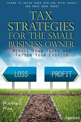 Strategie podatkowe dla właścicieli małych firm: Zmniejsz podatki i zwiększ zyski - Tax Strategies for the Small Business Owner: Reduce Your Taxes and Fatten Your Profits