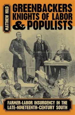 Greenbackers, Rycerze Pracy i Populiści: Farmer-Labor Insurgency in the Late-Nineteenth-Century South (Powstanie rolników i robotników na Południu pod koniec XIX wieku) - Greenbackers, Knights of Labor, and Populists: Farmer-Labor Insurgency in the Late-Nineteenth-Century South