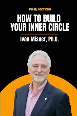 Jak zbudować swój wewnętrzny krąg: Ivan Misner, Ph.D. - How to Build Your Inner Circle: Ivan Misner, Ph.D.