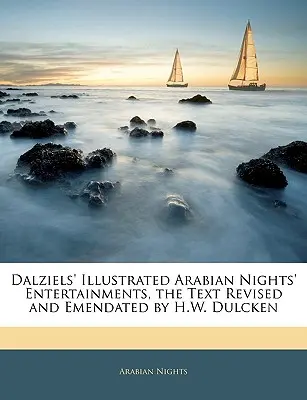 Dalziels' Illustrated Arabian Nights' Entertainments, the Text Revised and Emendated by H.W. Dulcken