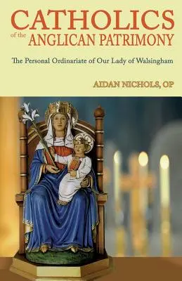 Katolicy anglikańskiego dziedzictwa. Ordynariat personalny Matki Bożej z Walsingham - Catholics of the Anglican Patrimony. the Personal Ordinariate of Our Lady of Walsingham