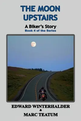 Księżyc na górze: Historia motocyklisty (Księga 4 serii) - The Moon Upstairs: A Biker's Story (Book 4 of the Series)