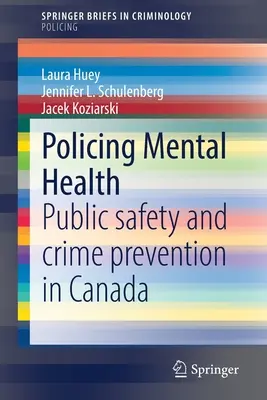 Policing Mental Health: Bezpieczeństwo publiczne i zapobieganie przestępczości w Kanadzie - Policing Mental Health: Public Safety and Crime Prevention in Canada