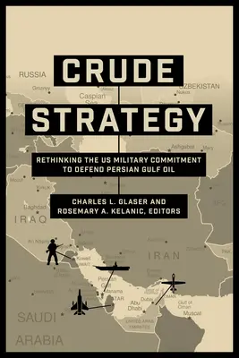 Strategia surowcowa: Ponowne przemyślenie amerykańskiego zaangażowania wojskowego w obronę ropy naftowej w Zatoce Perskiej - Crude Strategy: Rethinking the US Military Commitment to Defend Persian Gulf Oil