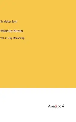 Waverley Novels: Tom 2 - Guy Mannering - Waverley Novels: Vol. 2- Guy Mannering