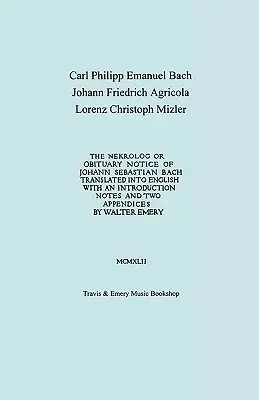 Nekrolog lub zawiadomienie o nekrologu Johanna Sebastiana Bacha. Przetłumaczone ze wstępem, notatkami i dwoma dodatkami przez Waltera Emery'ego. (Facsimile of Autogra - Nekrolog or Obituary Notice of Johann Sebastian Bach. Translated with an Introduction, Notes and Two Appendices by Walter Emery. (Facsimile of Autogra