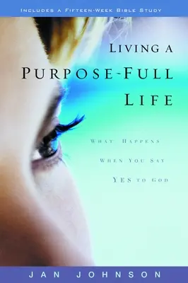 Życie pełne celu: Co się dzieje, gdy mówisz Bogu „tak”? - Living a Purpose-Full Life: What Happens When You Say Yes to God