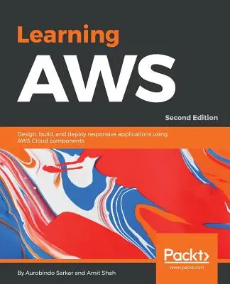 Nauka AWS - wydanie drugie: Projektowanie, tworzenie i wdrażanie responsywnych aplikacji przy użyciu komponentów AWS Cloud - Learning AWS - Second Edition: Design, build, and deploy responsive applications using AWS Cloud components