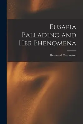 Eusapia Palladino i jej fenomeny - Eusapia Palladino and Her Phenomena