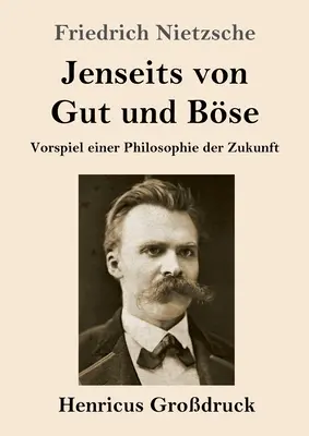 Poza dobrem i złem (duży druk): Preludium do filozofii przyszłości - Jenseits von Gut und Bse (Grodruck): Vorspiel einer Philosophie der Zukunft