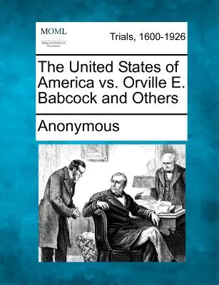Stany Zjednoczone Ameryki kontra Orville E. Babcock i inni - The United States of America vs. Orville E. Babcock and Others
