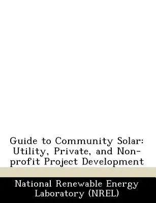 Przewodnik po społecznościowych instalacjach słonecznych: Rozwój projektów użyteczności publicznej, prywatnych i non-profit - Guide to Community Solar: Utility, Private, and Non-Profit Project Development