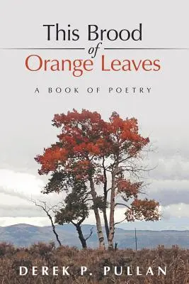 To potomstwo liści pomarańczy: Księga poezji - This Brood of Orange Leaves: A Book of Poetry