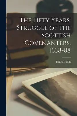 Pięćdziesięcioletnia walka Szkockich Przymierzy. 1638-88 - The Fifty Years' Struggle of the Scottish Covenanters. 1638-88