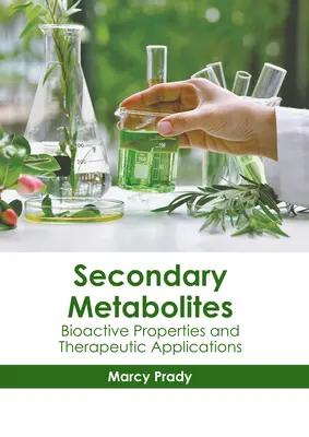 Metabolity wtórne: właściwości bioaktywne i zastosowania terapeutyczne - Secondary Metabolites: Bioactive Properties and Therapeutic Applications