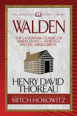 Walden (skondensowana klasyka): Przełomowy klasyk prostego życia - teraz w specjalnym skrócie - Walden (Condensed Classics): The Landmark Classic of Simple Living--Now in a Special Abridgment