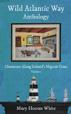 Antologia Dzikiej Drogi Atlantyckiej: Postacie wzdłuż majestatycznego wybrzeża Irlandii - Wild Atlantic Way Anthology: Characters Along Ireland's Majestic Coast
