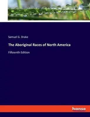 Rasy aborygeńskie Ameryki Północnej: Wydanie piętnaste - The Aboriginal Races of North America: Fifteenth Edition