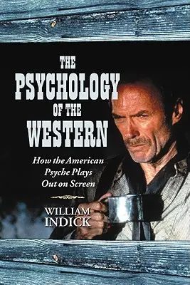 Psychologia Zachodu: Jak amerykańska psychika rozgrywa się na ekranie - The Psychology of the Western: How the American Psyche Plays Out on Screen