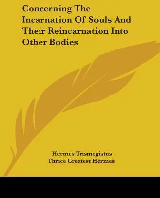 O inkarnacji dusz i ich reinkarnacji w inne ciała - Concerning The Incarnation Of Souls And Their Reincarnation Into Other Bodies