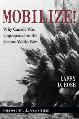 Mobilizacja! Dlaczego Kanada nie była przygotowana na drugą wojnę światową? - Mobilize!: Why Canada Was Unprepared for the Second World War