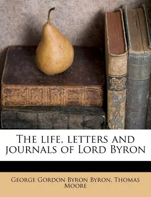 Życie, listy i dzienniki Lorda Byrona - The life, letters and journals of Lord Byron