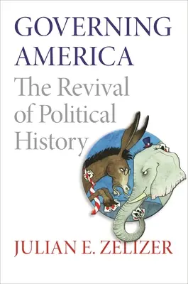 Rządzenie Ameryką: Odrodzenie historii politycznej - Governing America: The Revival of Political History