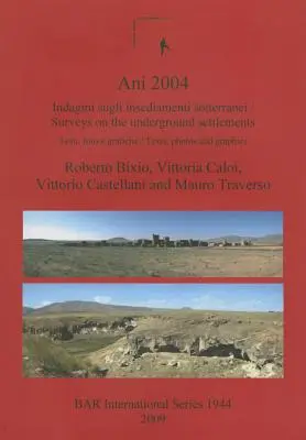 Ani 2004: Indagini sugli insediamenti sotterranei: Testi, foto e grafiche / Badania podziemnych osiedli: Teksty, zdjęcia - Ani 2004: Indagini sugli insediamenti sotterranei: Testi, foto e grafiche / Surveys on the underground settlements: Texts, photo