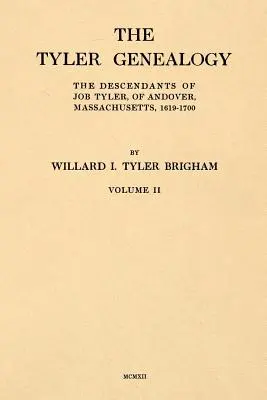 Genealogia Tylerów, tom II: Potomkowie Joba Tylera z Andover w stanie Massachusetts, 1619-1700 - The Tyler Genealogy Volume II: The Descendants of Job Tyler, of Andover, Massachusetts, 1619-1700