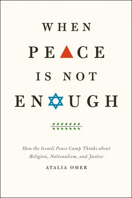 Kiedy pokój nie wystarcza: jak izraelski obóz pokojowy myśli o religii, nacjonalizmie i sprawiedliwości - When Peace Is Not Enough: How the Israeli Peace Camp Thinks about Religion, Nationalism, and Justice