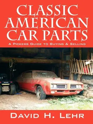 Klasyczne części do samochodów amerykańskich: A Pickers Guide to Buying & Selling - Classic American Car Parts: A Pickers Guide to Buying & Selling