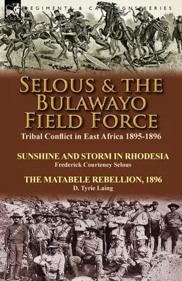 Selous & the Bulawayo Field Force: Konflikt plemienny w Afryce Wschodniej 1895-1896 - Słońce i burza w Rodezji autorstwa Fredericka Courteneya Selous & The Matabel - Selous & the Bulawayo Field Force: Tribal Conflict in East Africa 1895-1896-Sunshine and Storm in Rhodesia by Frederick Courteney Selous & The Matabel