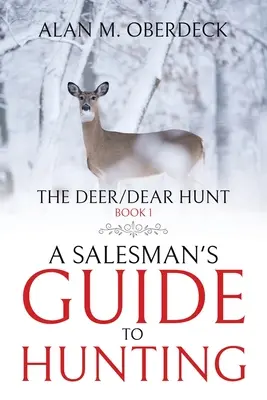 Polowanie na jelenia: Przewodnik sprzedawcy po polowaniu - The Deer/Dear Hunt: A Salesman's Guide to Hunting