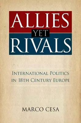 Sojusznicy, a jednak rywale: Polityka międzynarodowa w XVIII-wiecznej Europie - Allies Yet Rivals: International Politics in 18th Century Europe