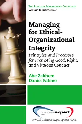 Zarządzanie integralnością etyczno-organizacyjną: Zasady i procesy promowania dobrego, właściwego i cnotliwego postępowania - Managing for Ethical-Organizational Integrity: Principles and Processes for Promoting Good, Right, and Virtuous Conduct