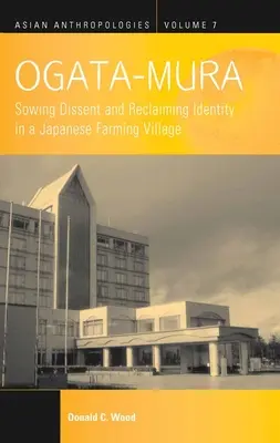 Ogata-Mura: Siew niezgody i odzyskiwanie tożsamości w japońskiej wiosce rolniczej - Ogata-Mura: Sowing Dissent and Reclaiming Identity in a Japanese Farming Village