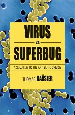 Wirusy kontra superbakterie: Rozwiązanie kryzysu antybiotykowego? - Viruses vs. Superbugs: A Solution to the Antibiotics Crisis?