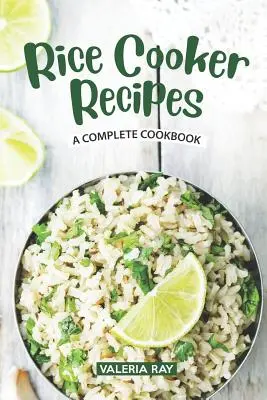 Przepisy na ryż: Kompletna książka kucharska - Rice Cooker Recipes: A Complete Cookbook