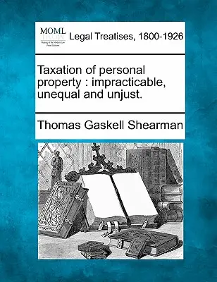 Opodatkowanie majątku osobistego: Niepraktyczne, nierówne i niesprawiedliwe. - Taxation of Personal Property: Impracticable, Unequal and Unjust.