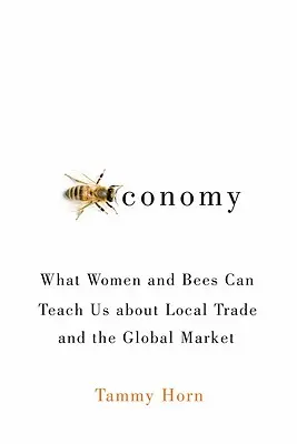 Beeconomy: Czego kobiety i pszczoły mogą nas nauczyć o lokalnym handlu i globalnym rynku - Beeconomy: What Women and Bees Can Teach Us about Local Trade and the Global Market