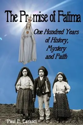 Obietnica Fatimy: Sto lat historii, tajemnicy i wiary - The Promise of Fatima: One Hundred Years of History, Mystery and Faith